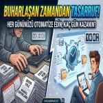 Buharlaşan Zamandan Tasarruf: Her Gün Yaptığımız 5 Şeyi Otomatize Etsek Kaç Gün Kazanırız?